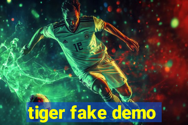 tiger fake demo